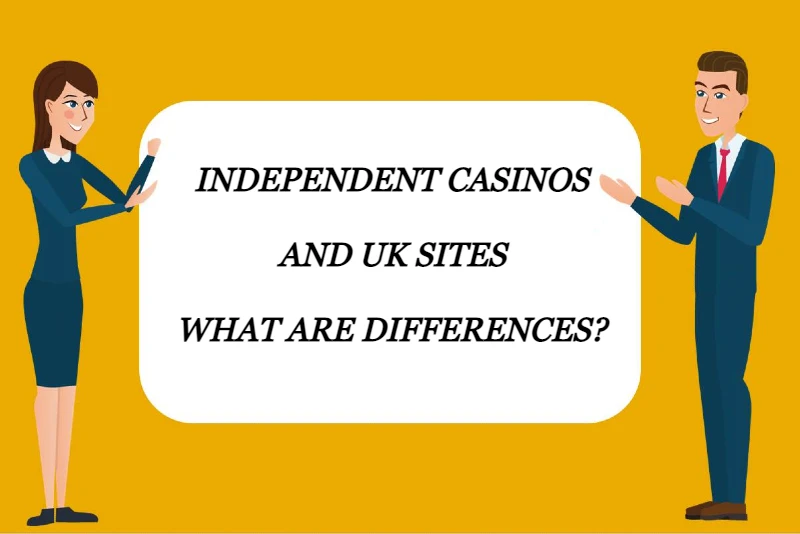 Independent Casinos and UK Sites: What Are Differences?